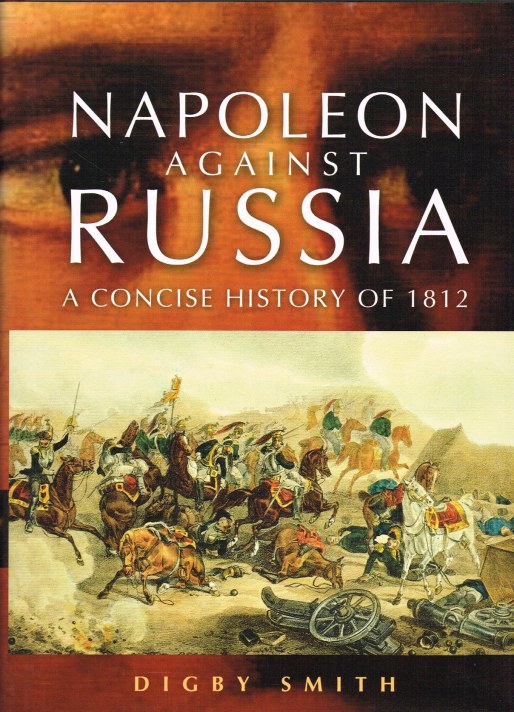 Image for NAPOLEON AGAINST RUSSIA : A CONCISE HISTORY OF 1812