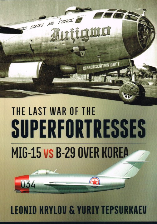 Image for THE LAST WAR OF THE SUPERFORTRESSES : MIG-15 VS B-29 OVER KOREA
