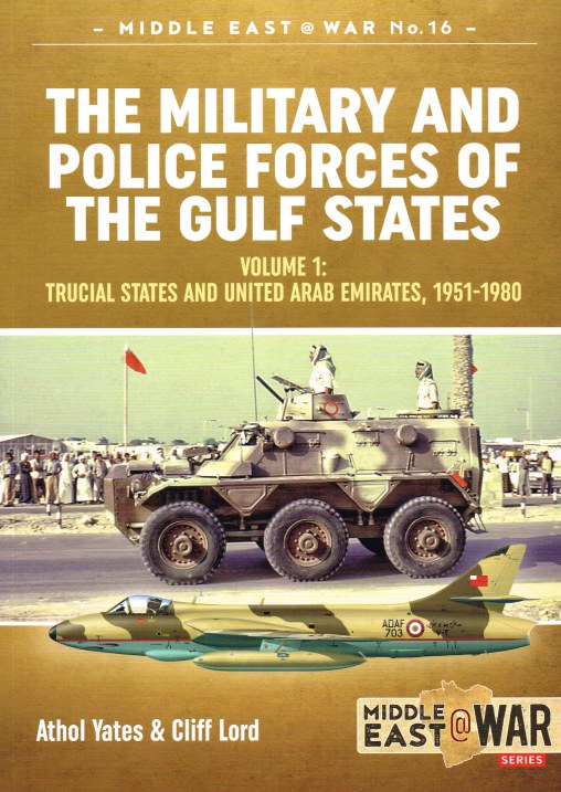 Image for THE MILITARY AND POLICE FORCES OF THE GULF STATES: VOLUME 1: TRUCIAL STATES AND UNITED ARAB EMIRATES, 1951-1980