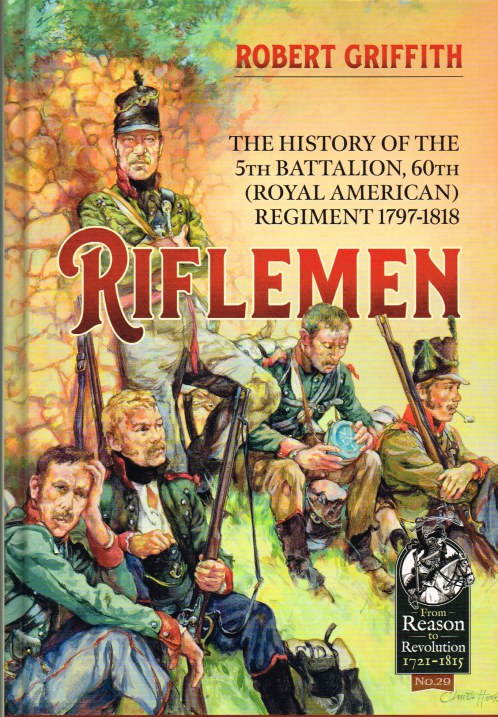 RIFLEMEN : THE HISTORY OF THE 5TH BATTALION, 60TH (ROYAL AMERICAN) REGIMENT 1797-1818 Image for RIFLEMEN : THE HISTORY OF THE 5TH BATTALION, 60TH (ROYAL AMERICAN) REGIMENT 1797-1818