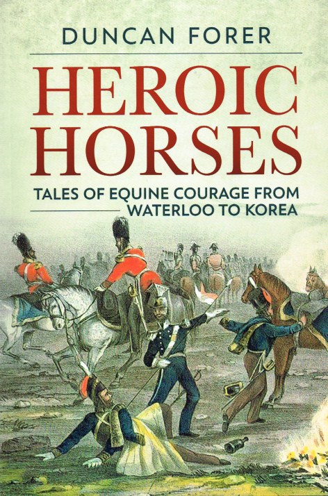 HEROIC HORSES : TALES OF EQUINE COURAGE FROM WATERLOO TO KOREA Image for HEROIC HORSES : TALES OF EQUINE COURAGE FROM WATERLOO TO KOREA
