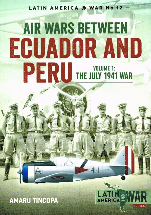 AIR WARS BETWEEN ECUADOR AND PERU : VOLUME 1: THE JULY 1941 WAR Image for AIR WARS BETWEEN ECUADOR AND PERU : VOLUME 1: THE JULY 1941 WAR