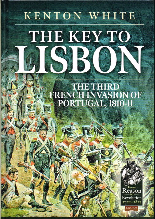 THE KEY TO LISBON : THE THIRD FRENCH INVASION OF PORTUGAL, 1800-11 Image for THE KEY TO LISBON : THE THIRD FRENCH INVASION OF PORTUGAL, 1800-11