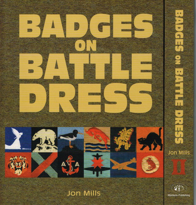 Image for BADGES ON BATTLE DRESS : AN ILLUSTRATED HISTORY OF THE CLOTH INSIGNIA WORN ON KHAKI AND JUNGLE GREEN BY BRITAIN'S ARMED FORCES 1939 TO 1967 (TWO VOLUME SET)