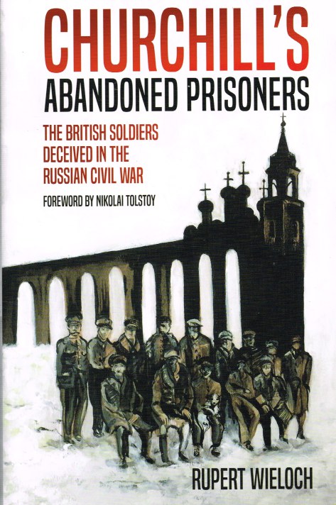 CHURCHILL'S ABANDONED PRISONERS : THE BRITISH SOLDIERS DECEIVED IN THE RUSSIAN CIVIL WAR Image for CHURCHILL'S ABANDONED PRISONERS : THE BRITISH SOLDIERS DECEIVED IN THE RUSSIAN CIVIL WAR