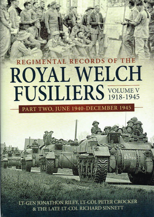 REGIMENTAL RECORDS OF THE ROYAL WELCH FUSILERS VOLUME V 1918-1945: PART TWO, JUNE 1940 - DECEMBER 1945 Image for REGIMENTAL RECORDS OF THE ROYAL WELCH FUSILERS VOLUME V 1918-1945: PART TWO, JUNE 1940 - DECEMBER 1945
