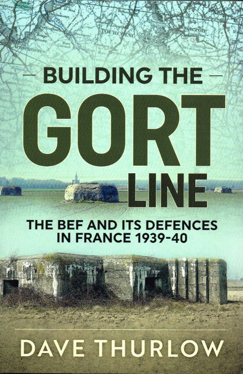 Image for BUILDING THE GORT LINE : THE BEF AND ITS DEFENCES IN FRANCE 1939-40
