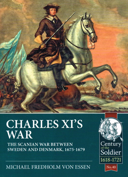 CHARLES XI'S WAR : THE SCANIAN WAR BETWEEN SWEDEN AND DENMARK, 1675-1679 Image for CHARLES XI'S WAR : THE SCANIAN WAR BETWEEN SWEDEN AND DENMARK, 1675-1679