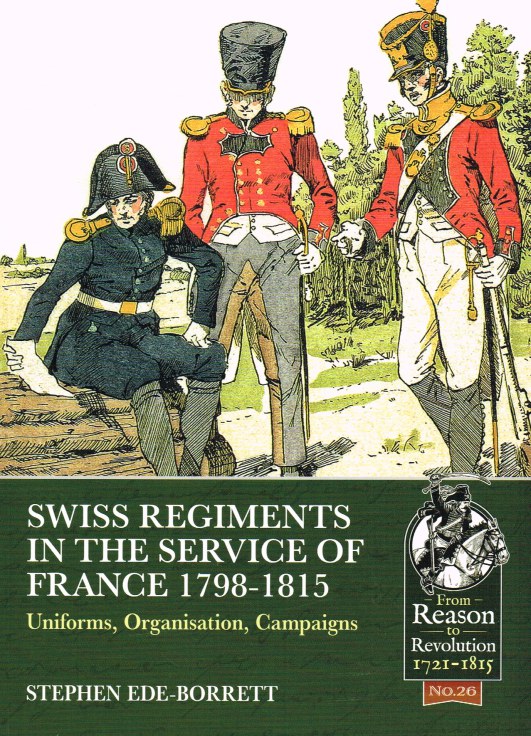SWISS REGIMENTS IN THE SERVICE OF FRANCE 1798-1815 : UNIFORMS, ORGANISATION, CAMPAIGNS Image for SWISS REGIMENTS IN THE SERVICE OF FRANCE 1798-1815 : UNIFORMS, ORGANISATION, CAMPAIGNS