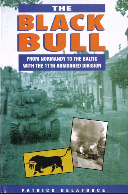 THE BLACK BULL: NORMANDY TO THE BALTIC WITH THE 11TH ARMOURED DIVISION Image for THE BLACK BULL: NORMANDY TO THE BALTIC WITH THE 11TH ARMOURED DIVISION