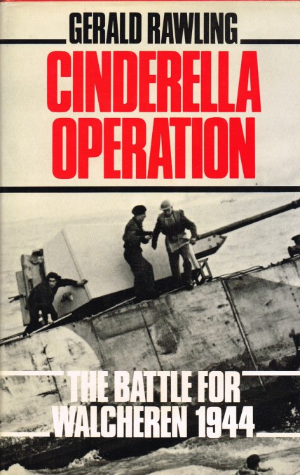 CINDERELLA OPERATION : THE BATTLE FOR WALCHEREN 1944 Image for CINDERELLA OPERATION : THE BATTLE FOR WALCHEREN 1944