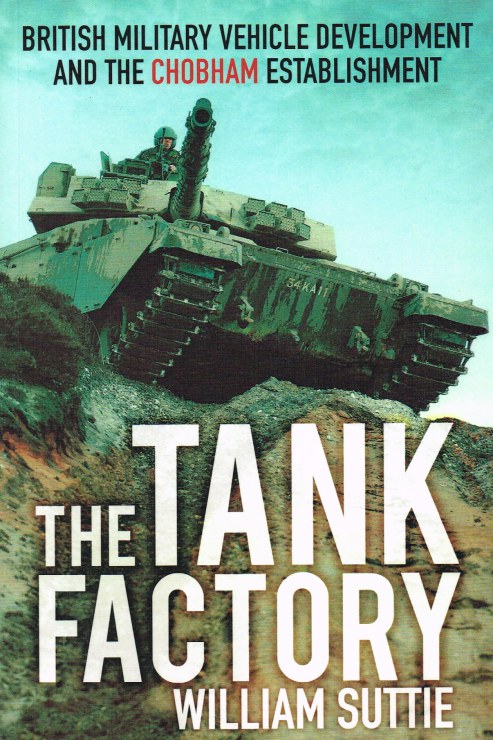 THE TANK FACTORY : BRITISH MILITARY VEHICLE DEVELOPMENT AND THE CHOBHAM ESTABLISHMENT Image for THE TANK FACTORY : BRITISH MILITARY VEHICLE DEVELOPMENT AND THE CHOBHAM ESTABLISHMENT