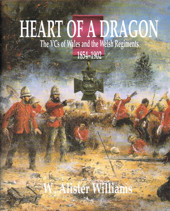 Image for HEART OF A DRAGON : THE VCS OF WALES AND THE WELSH REGIMENTS 1854-1902