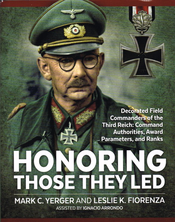 HONORING THOSE THEY LED : DECORATED FIELD COMMANDERS OF THE THIRD REICH: COMMAND AUTHORITIES, AWARD PARAMETERS, AND RANKS Image for HONORING THOSE THEY LED : DECORATED FIELD COMMANDERS OF THE THIRD REICH: COMMAND AUTHORITIES, AWARD PARAMETERS, AND RANKS