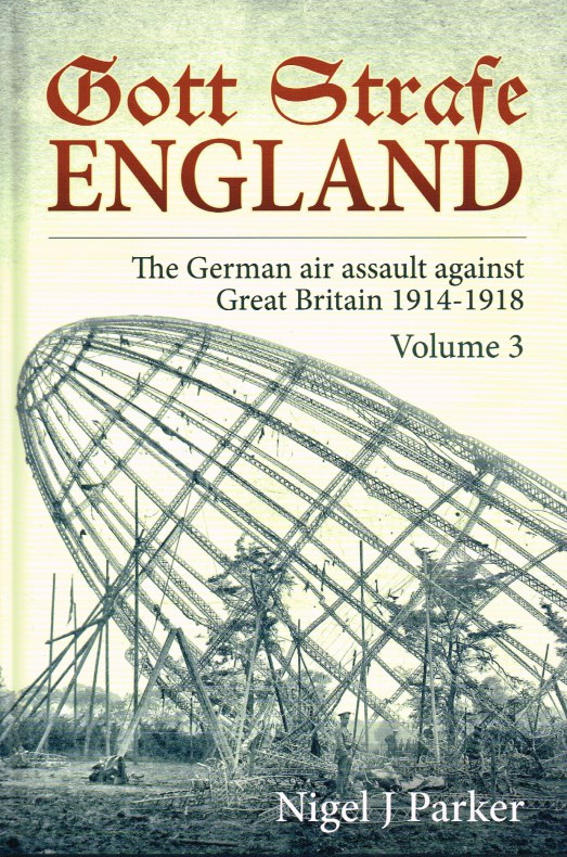 GOTT STRAFE ENGLAND: THE GERMAN AIR ASSAULT AGAINST GREAT BRITAIN 1914-1918: VOLUME 3 Image for GOTT STRAFE ENGLAND: THE GERMAN AIR ASSAULT AGAINST GREAT BRITAIN 1914-1918: VOLUME 3