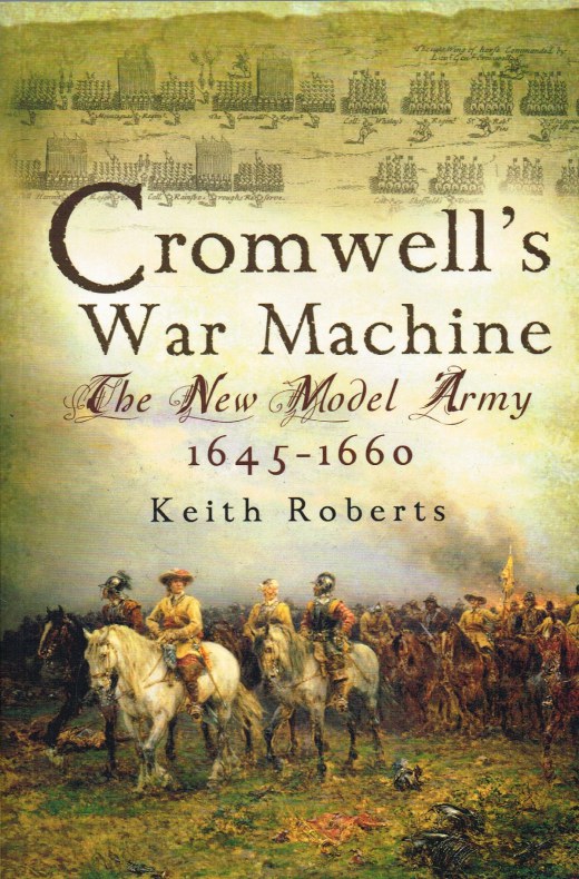 CROMWELL'S WAR MACHINE : THE NEW MODEL ARMY 1645-1660 Image for CROMWELL'S WAR MACHINE : THE NEW MODEL ARMY 1645-1660