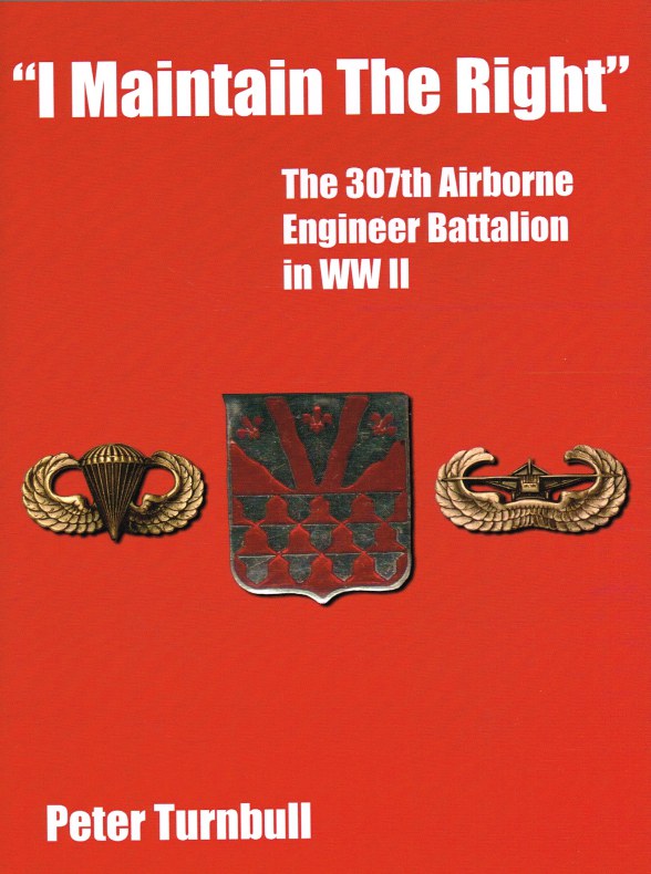 Image for I MAINTAIN THE RIGHT : THE 307TH AIRBORNE ENGINEER BATTALION IN WWII (SIGNED COPY)