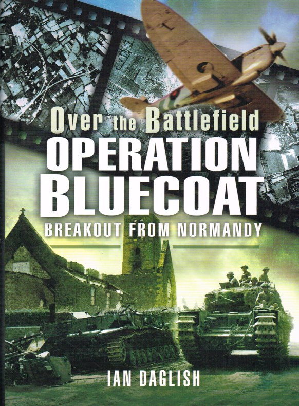 OVER THE BATTLEFIELD: OPERATION BLUECOAT - BREAKOUT FROM NORMANDY Image for OVER THE BATTLEFIELD: OPERATION BLUECOAT - BREAKOUT FROM NORMANDY