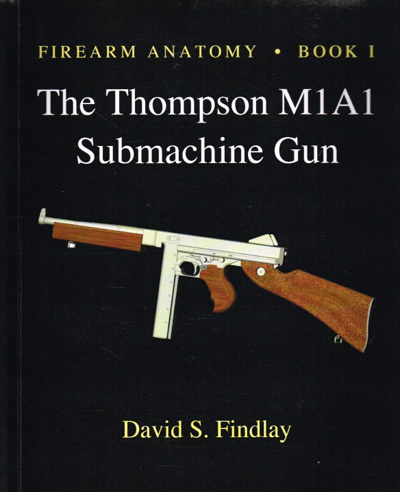 Image for FIREARM ANATOMY BOOK I : THE THOMPSON M1A1 SUBMACHINE GUN