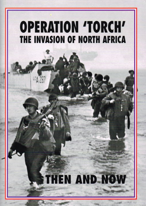 Image for OPERATION 'TORCH' THE INVASION OF NORTH AFRICA THEN AND NOW