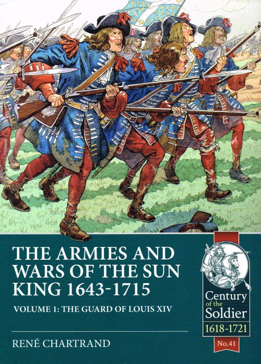Image for THE ARMIES AND WARS OF THE SUN KING 1643-1715 VOLUME 1: THE GUARD OF LOUIS XIV