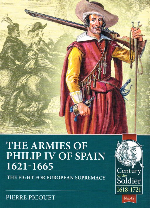 Image for THE ARMIES AND WARS OF PHILIP IV OF SPAIN 1621-1665 : THE FIGHT FOR EUROPEAN SUPREMACY