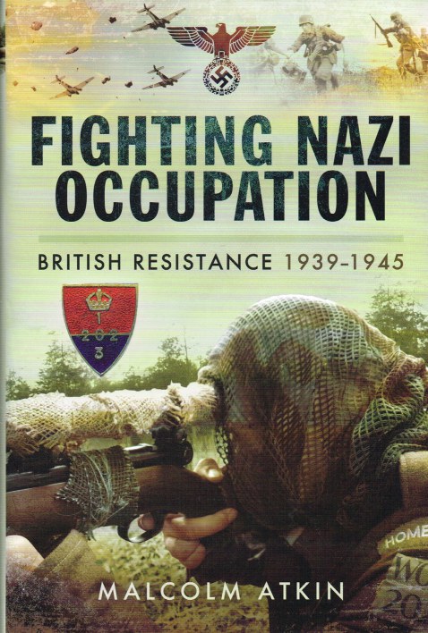Image for FIGHTING NAZI OCCUPATION : BRITISH RESISTANCE 1939-1945 (SIGNED COPY)