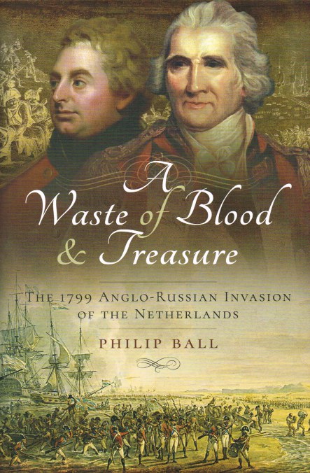 Image for A WASTE OF BLOOD AND TREASURE : THE 1799 ANGLO-RUSSIAN INVASION OF THE NETHERLANDS