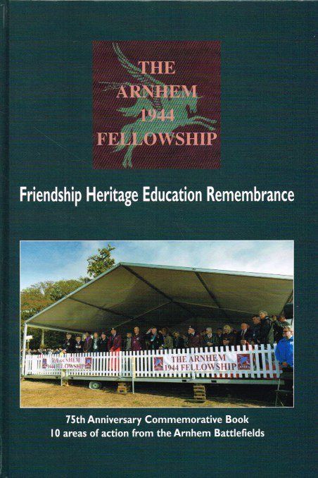 Image for THE ARNHEM 1944 FELLOWSHIP : 75TH ANNIVERSARY COMMEMORATIVE BOOK