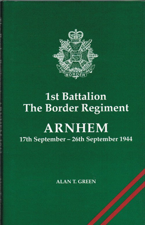 Image for 1ST BATTALION THE BORDER REGIMENT : ARNHEM 17TH SEPTEMBER - 26TH SEPTEMBER 1944