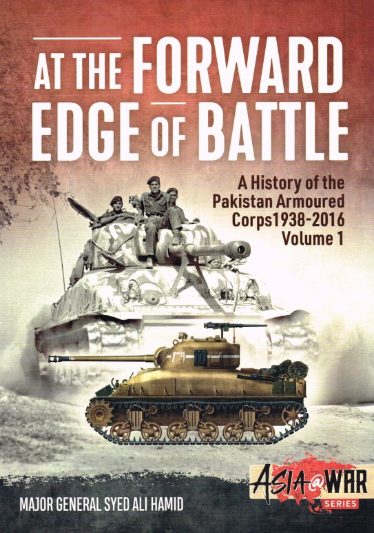 Image for AT THE FORWARD EDGE OF BATTLE : A HISTORY OF THE PAKISTAN ARMOURED CORPS 1938-2016 VOLUME 1