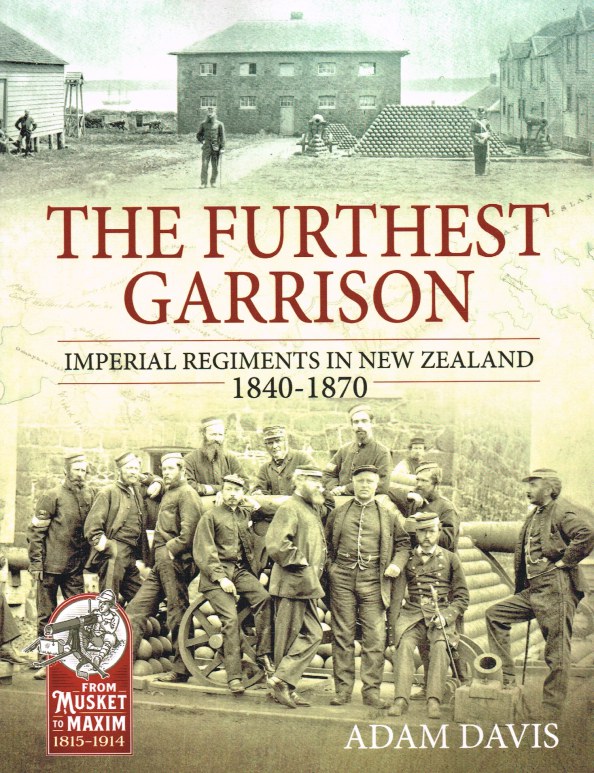 Image for THE FURTHEST GARRISON : IMPERIAL REGIMENTS IN NEW ZEALAND 1840-1870