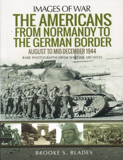 Image for IMAGES OF WAR: THE AMERICANS FROM NORMANDY TO THE GERMAN BORDER, AUGUST TO MID-DECEMBER 1944