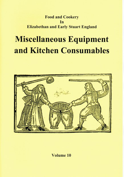 Image for FOOD AND COOKERY IN ELIZABETHAN AND EARLY STUART ENGLAND VOLUME 10: MISCELLANEOUS EQUIPMENT AND KITCHEN CONSUMABLES