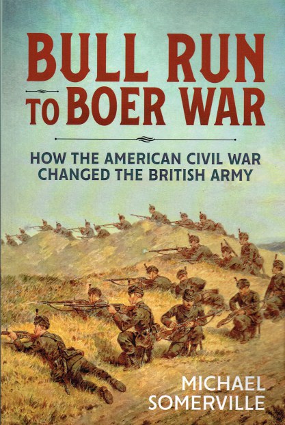 Image for BULL RUN TO BOER WAR : HOW THE AMERICAN CIVIL WAR CHANGED THE VICTORIAN BRITISH ARMY