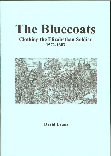 Image for THE BLUECOATS: CLOTHING THE ELIZABETHAN SOLDIER 1572-1603