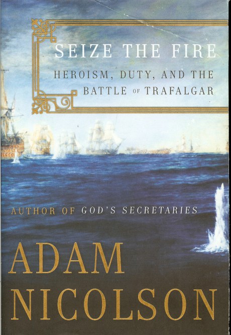 Image for SEIZE THE FIRE: HEROISM, DUTY, AND THE BATTLE OF TRAFALGAR