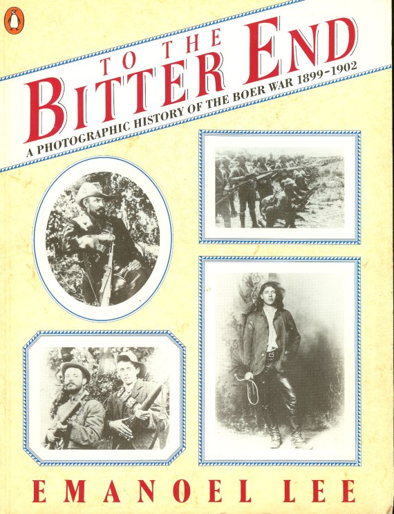 Image for TO THE BITTER END: A PHOTOGRAPHIC HISTORY OF THE BOER WAR 1899-1902
