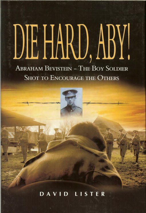 Image for DIE HARD, ABY! ABRAHAM BEVISTEIN - THE BOY SOLDIER SHOT TO ENCOURAGE THE OTHERS