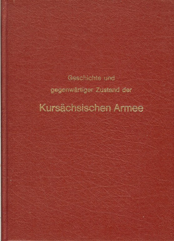 Image for GESCHICHTE UND GEGENWARTIGER ZUSTAND DER KURSACHSISCHEN ARMEE