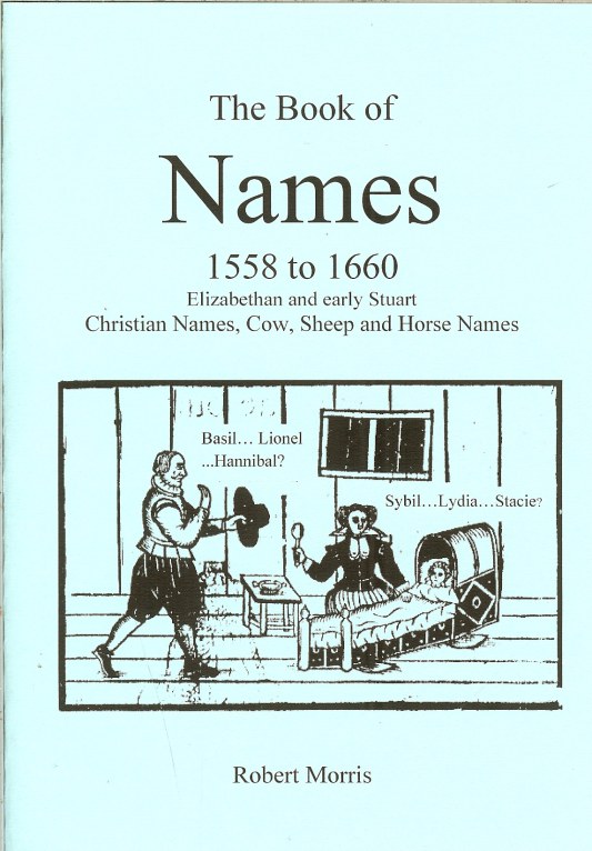Image for THE BOOK OF NAMES 1558 TO 1660: ELIZABETHAN AND EARLY STUART CHRISTIAN NAMES, COW, SHEEP AND HORSE NAMES