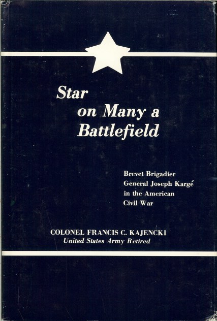 Image for STAR ON MANY A BATTLEFIELD: BREVET BRIGADIER GENERAL JOSEPH KARGE IN THE AMERICAN CIVIL WAR