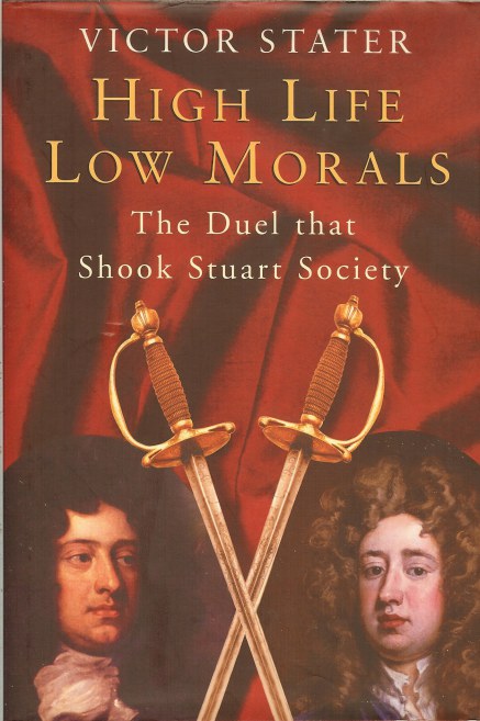 Image for HIGH LIFE LOW MORALS : THE DUEL THAT SHOOK STUART SOCIETY