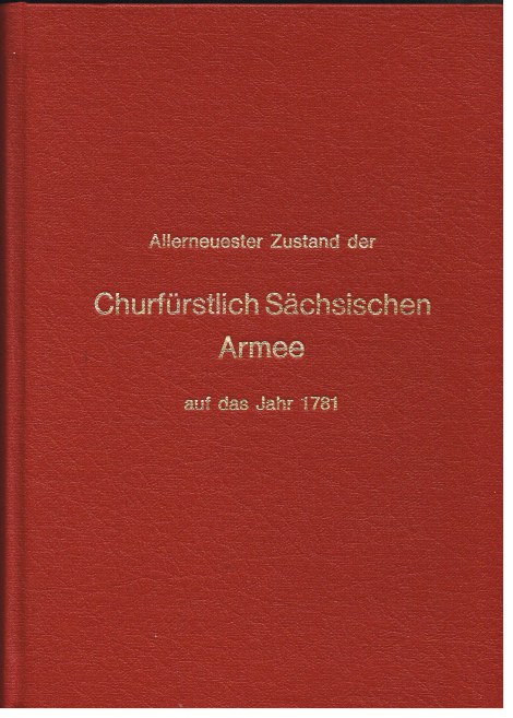 Image for ALLERNEUESTER ZUSTAND DER CHURFÜRSTLICH SÄCHSISCHEN ARMEE AUF DAS JAHR 1781