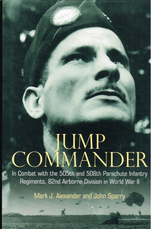Image for JUMP COMMANDER: IN COMBAT WITH THE 505TH AND 508TH PARACHUTE INFANTRY REGIMENTS, 82ND AIRBORNE DIVISION IN WORLD WAR II