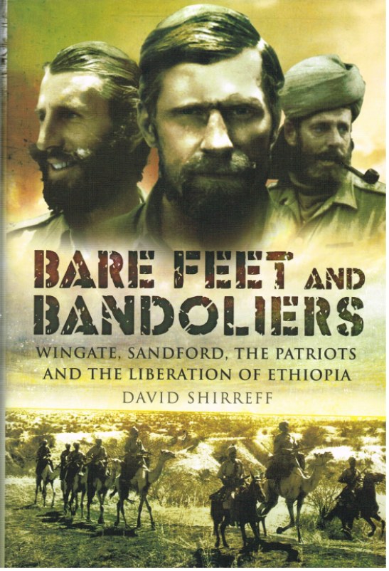 Image for BARE FEET AND BANDOLIERS: WINGATE, SANDFORD, THE PATRIOTS AND THE PART THEY PLAYED IN THE LIBERATION OF ETHIOPIA