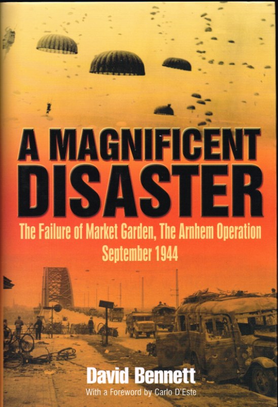 Image for A MAGNIFICENT DISASTER : THE FAILURE OF MARKET GARDEN, THE ARNHEM OPERATION SEPTEMBER 1944