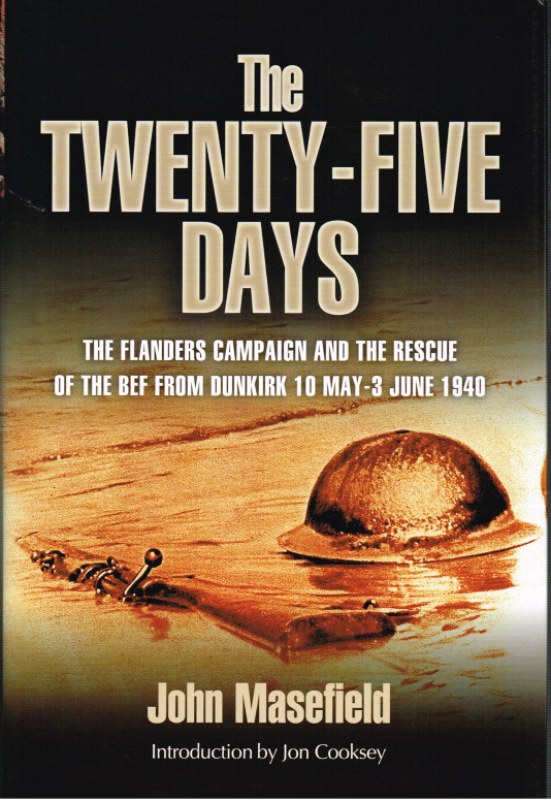 Image for THE TWENTY-FIVE DAYS : THE FLANDERS CAMPAIGN AND THE RESCUE OF THE BEF FROM DUNKIRK 10 MAY - 3 JUNE 1940