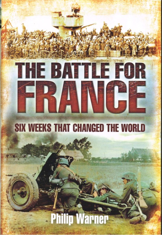 Image for THE BATTLE FOR FRANCE 10 MAY - 22 JUNE 1940, SIX WEEKS WHICH CHANGED THE WORLD