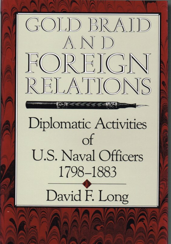 Image for GOLD BRAID AND FOREIGN RELATIONS: DIPLOMATIC ACTIVITIES OF U.S. NAVAL OFFICERS, 1798-1883